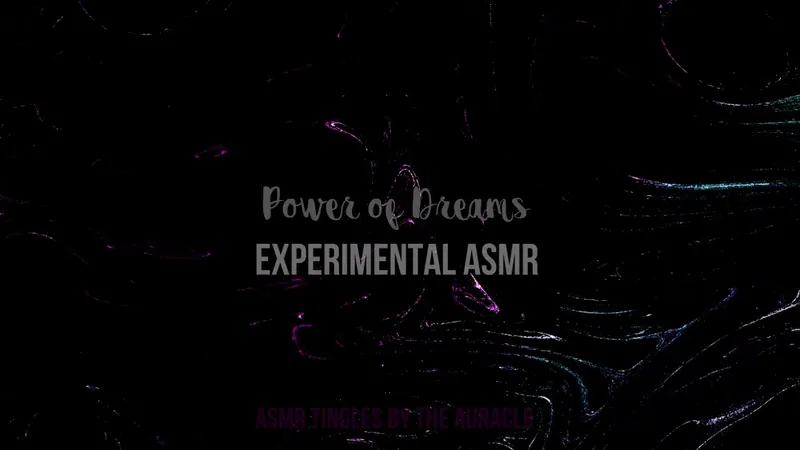 Power of Dreams Experimental ASMR