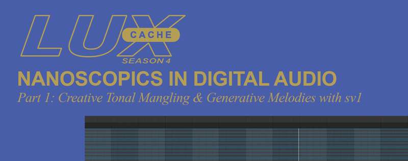 NANOSCOPICS IN DIGITAL AUDIO - Part 1: Creative Tonal Mangling & Generative Melodies with sv1