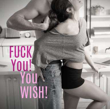 Exclusive - Fuck You! You Wish! 