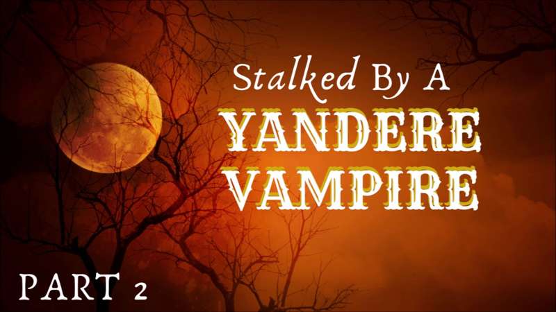 EARLY ACCESS! [Yandere Vampire Part 2]