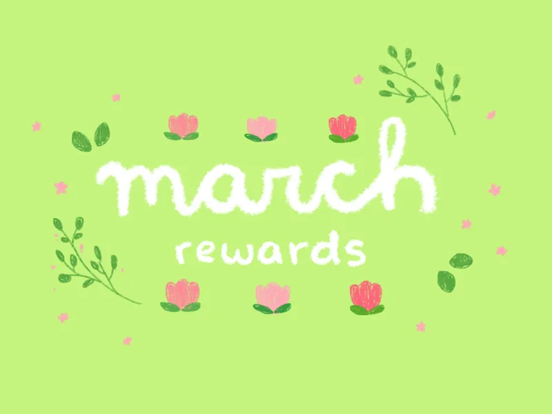 🌱 MARCH REWARDS 🌱// wallpaper, process vides, n more!