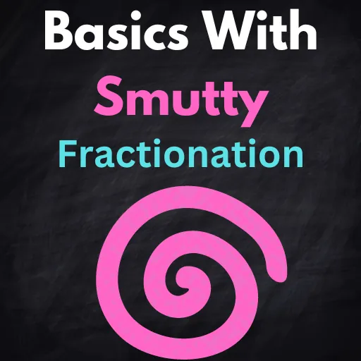 [F4A] Basics with Smutty: Fractionation [early release] [no sfx]