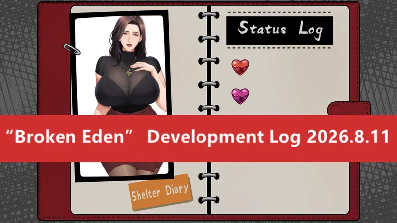 “Broken Eden” Development Log 2026.8.11
