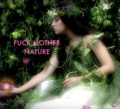 Fuck Mother Nature 